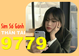 Mua sim số gánh thần tài 9779 ý nghĩa bạn nhất định phải biết
