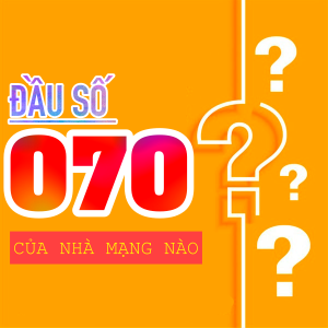 Đầu số 070 là của nhà mạng nào? Ý nghĩa và cách chọn sim chuẩn