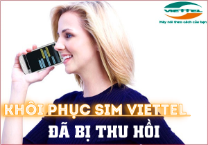 Cách khôi phục lại sim Viettel đã bị thu hồi số về kho