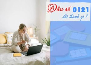 Đầu số 0121 đổi thành gì? Bật mí ý nghĩa đầu số sau chuyển đổi