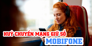 Hướng dẫn hủy dịch vụ chuyển mạng giữ số cho sim MobiFone