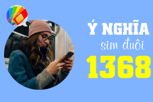 Sim đuôi 1368 có ý nghĩa gì? Những điều bạn nên biết