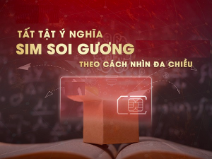 Tìm hiểu sim soi gương là gì? Các dạng sim soi gương HOT hiện nay