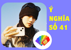  Ý nghĩa của số 41 - Cách lựa sim điện thoại có đuôi 41