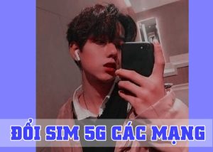 Hướng dẫn cách chuyển đổi sim 4G lên 5G siêu tốc lướt web cực nhanh 