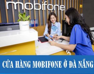 Danh sách các cửa hàng Mobifone tại Đà Nẵng gần nhất