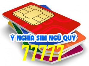 Sim ngũ quý 77777 có ý nghĩa gì? Thông tin đầy đủ