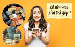 Sim trả góp là gì? Mua sim trả góp có an toàn không