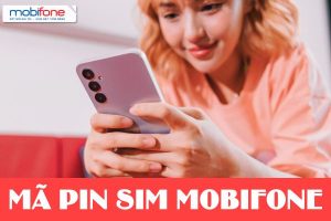 Thông sim về mã pin sim Mobifone và các thông tin liên quan