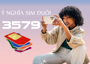 Giải mã nhanh ý nghĩa của sim đuôi 3579