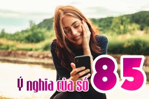Ý nghĩa số 85 trong sim số đẹp , con số "Vượng Thổ" đặc biệt