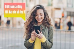 nhung loai tai khoan can thay dien thoai khi thay sim dep