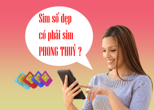 Sim số đẹp có phải sim phong thuỷ hay không?