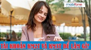 Tài khoản khuyến mãi KM2T và KM3T của Mobifone dùng để làm gì